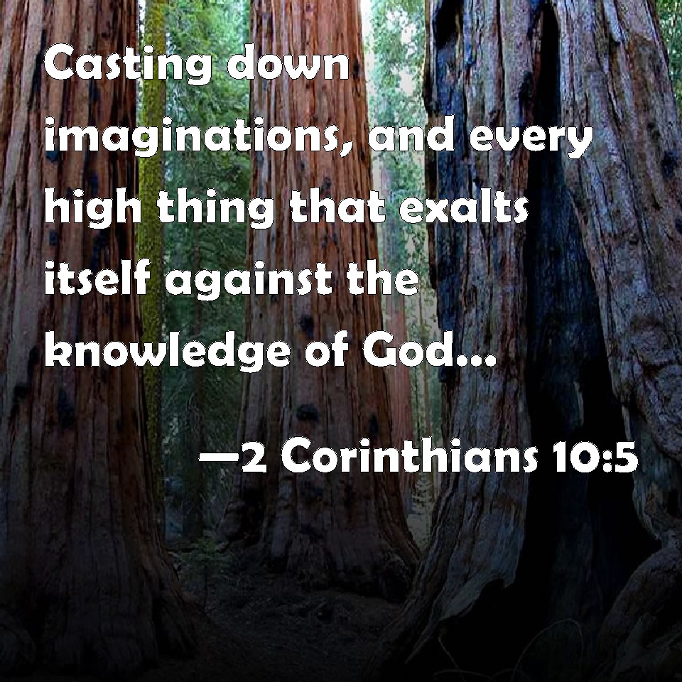 2 Corinthians 105 Casting down imaginations, and every high thing that