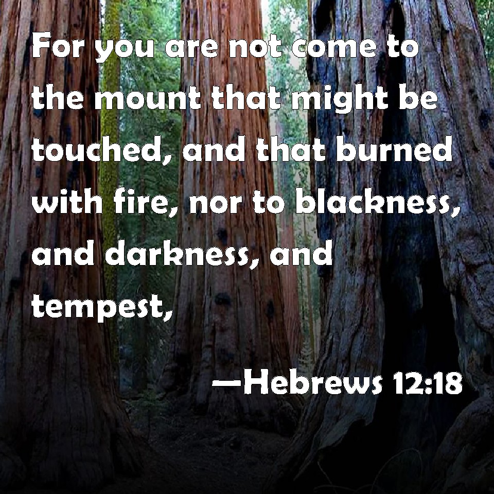 Hebrews 1218 For you are not come to the mount that might be touched