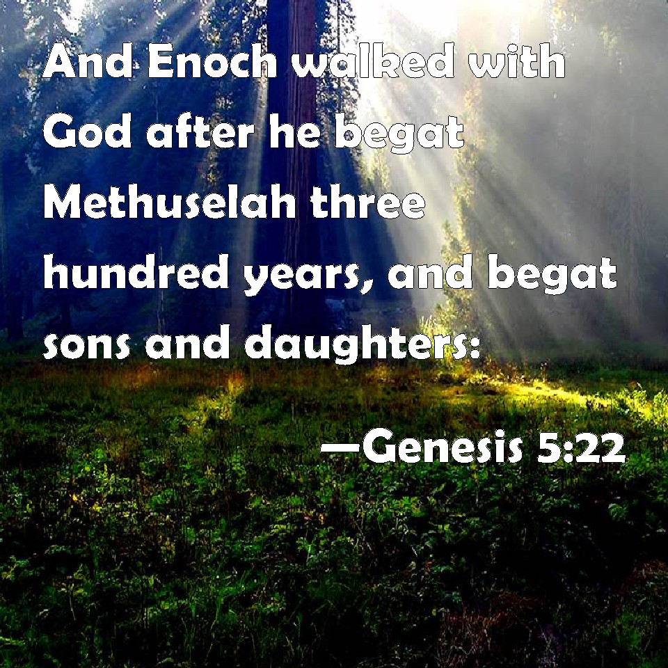 Genesis 522 And Enoch walked with God after he begat Methuselah three