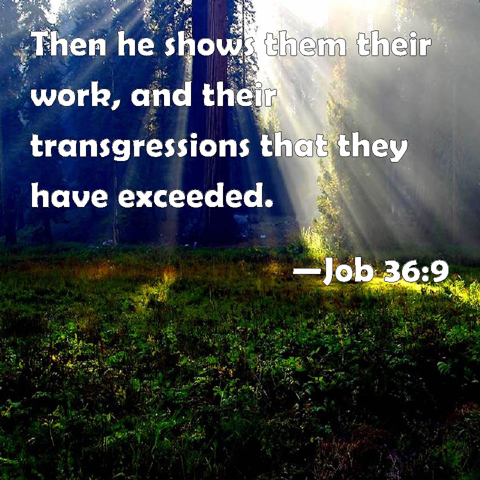 Job 369 Then he shows them their work, and their transgressions that