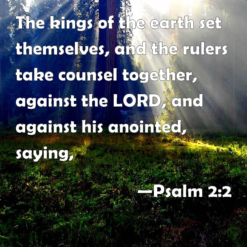 Psalm 22 The kings of the earth set themselves, and the rulers take