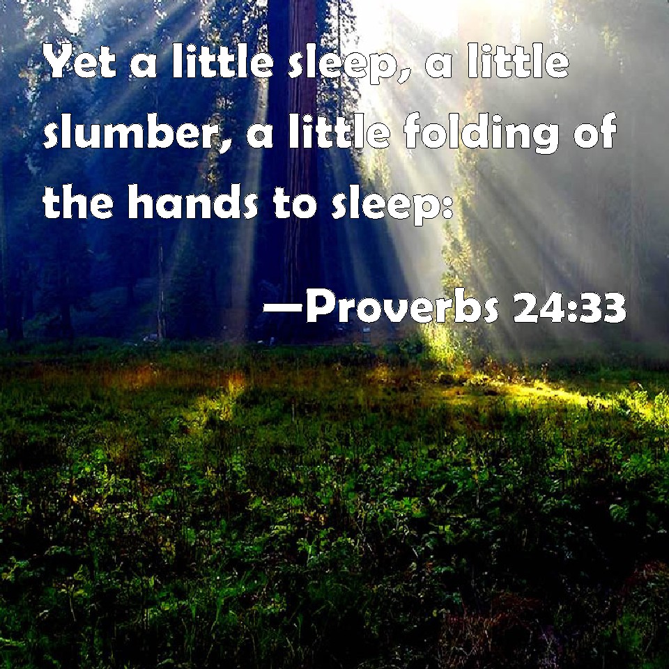 Proverbs 2433 Yet a little sleep, a little slumber, a little folding