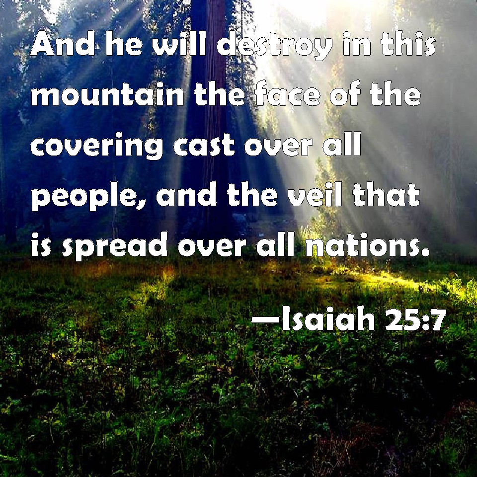 Isaiah 257 And he will destroy in this mountain the face of the