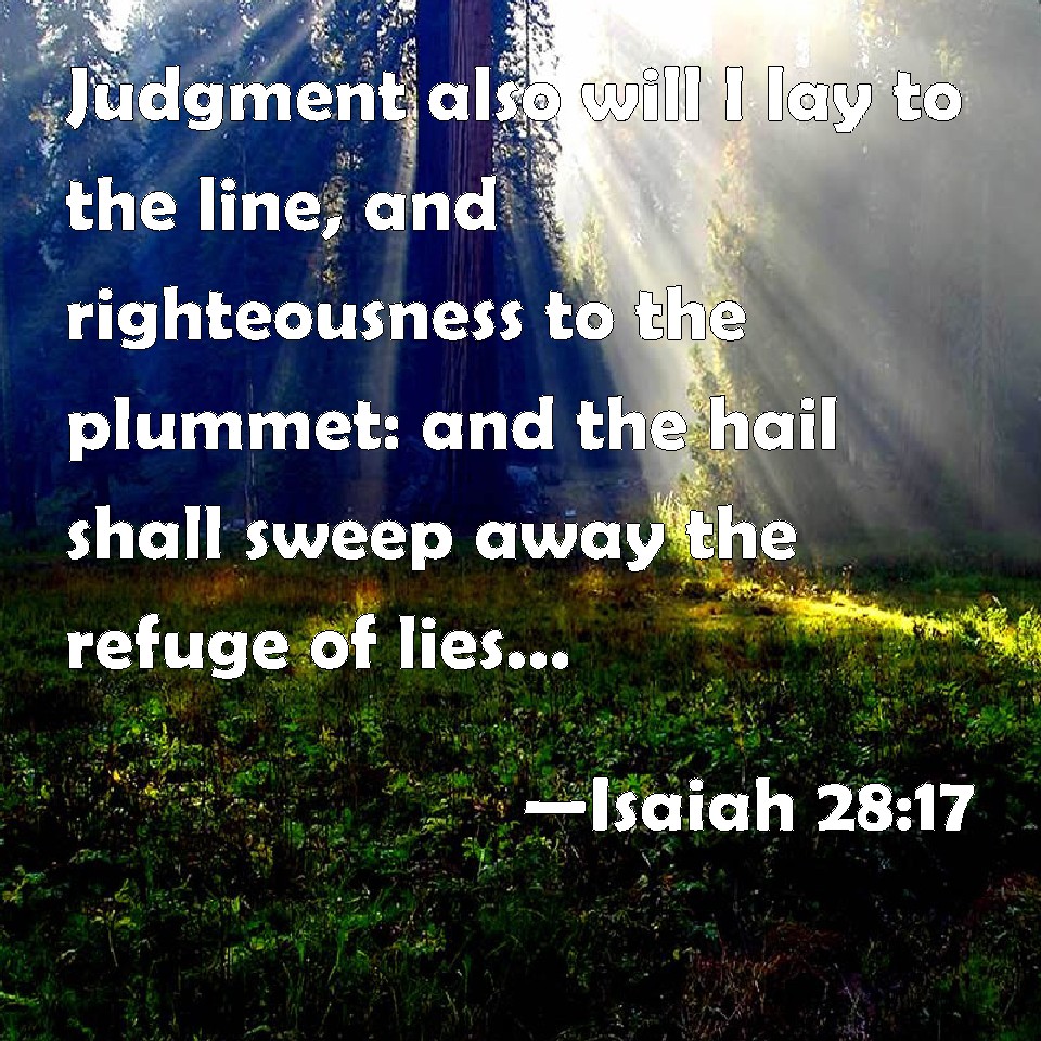 Isaiah 2817 Judgment also will I lay to the line, and righteousness to