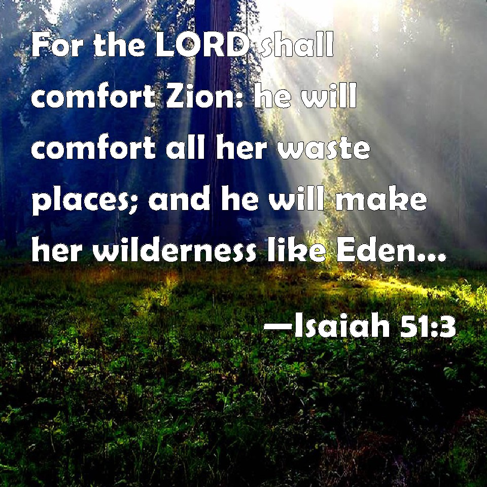 Isaiah 513 For the LORD shall comfort Zion he will comfort all her