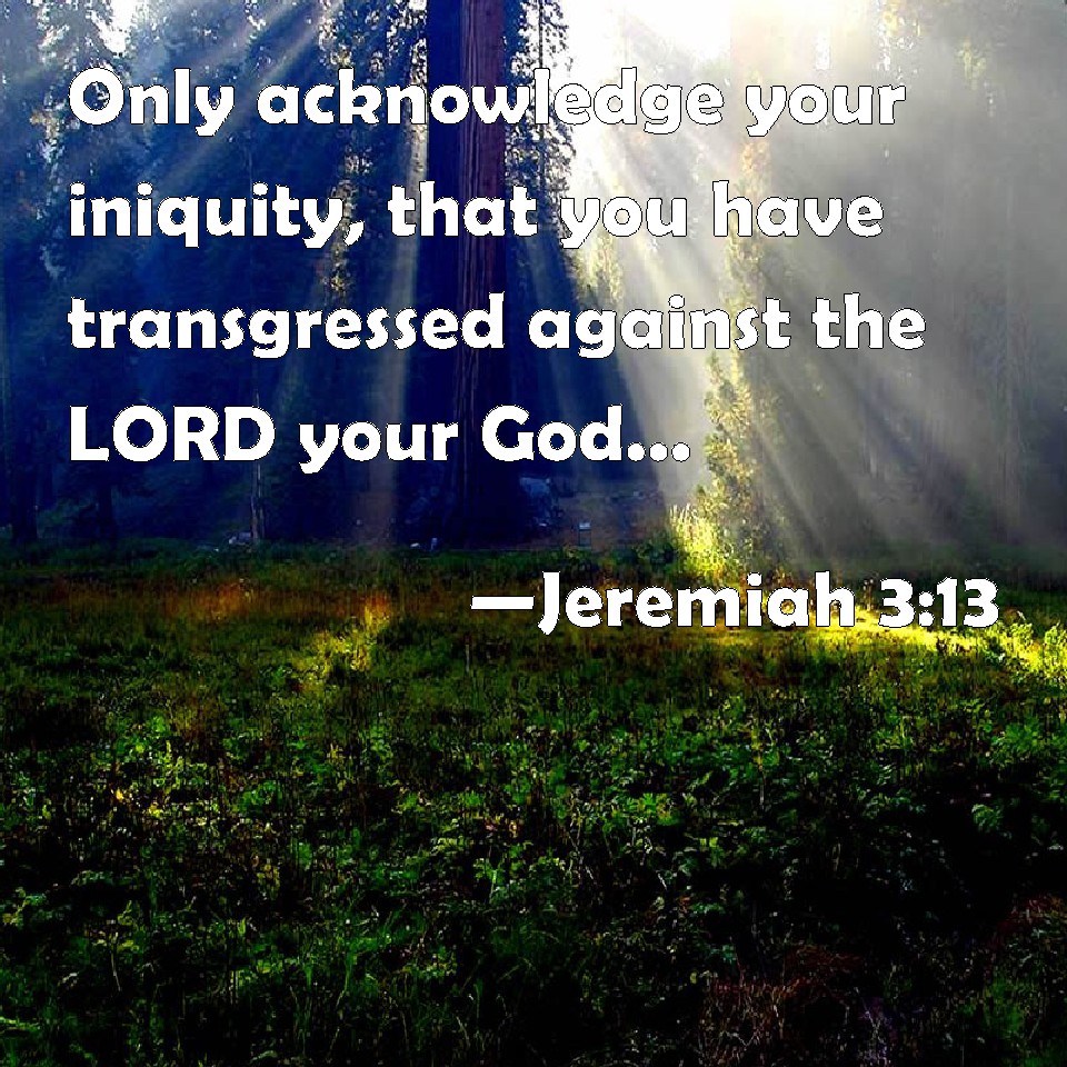 Jeremiah 313 Only acknowledge your iniquity, that you have