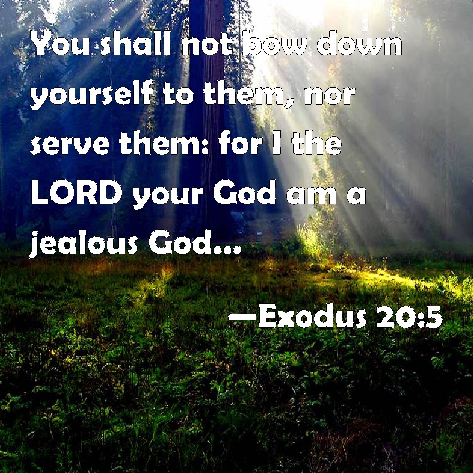 Exodus 205 You shall not bow down yourself to them, nor serve them