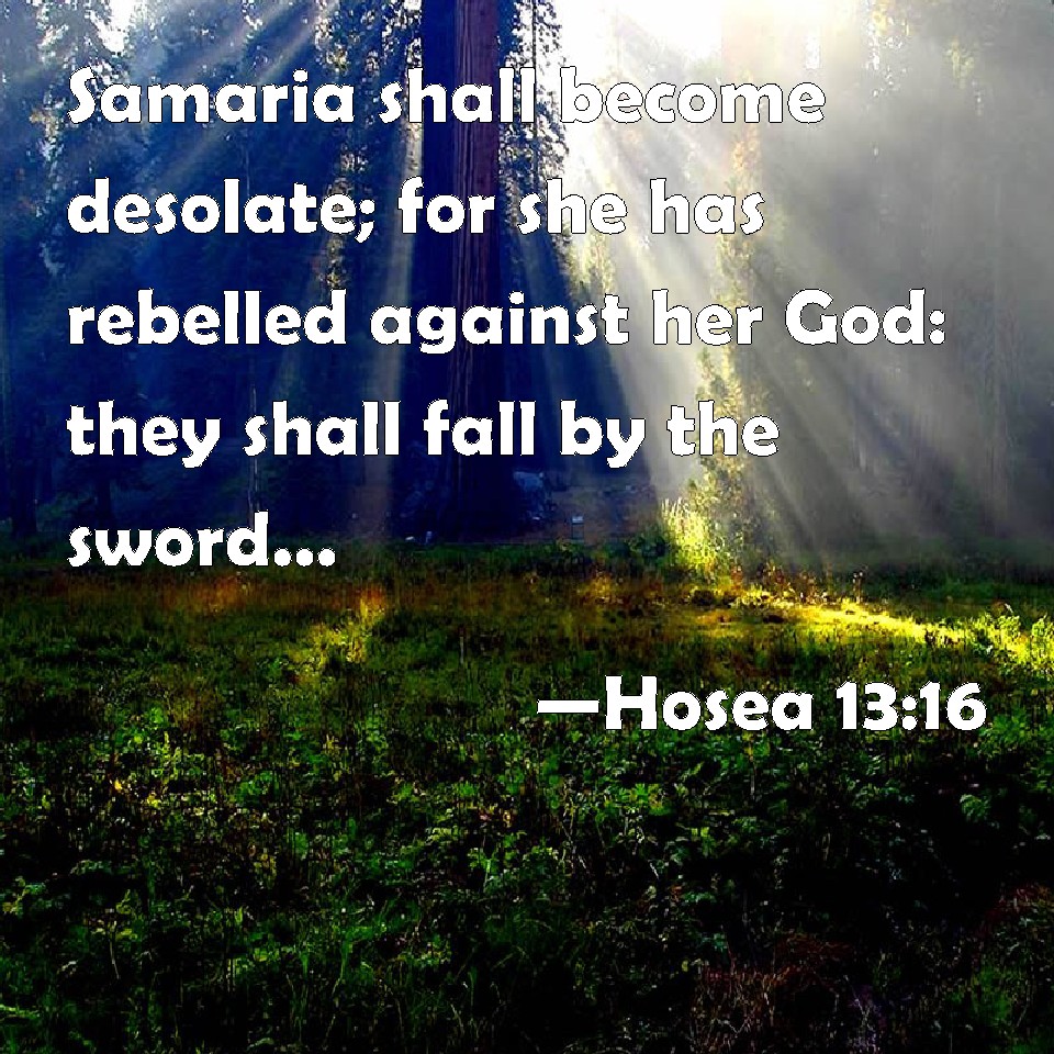 Hosea 1316 Samaria shall desolate; for she has rebelled against