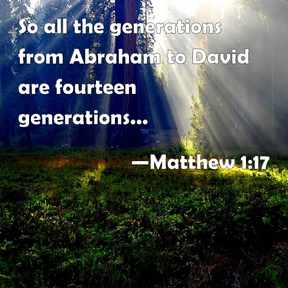 Matthew 117 So all the generations from Abraham to David are fourteen