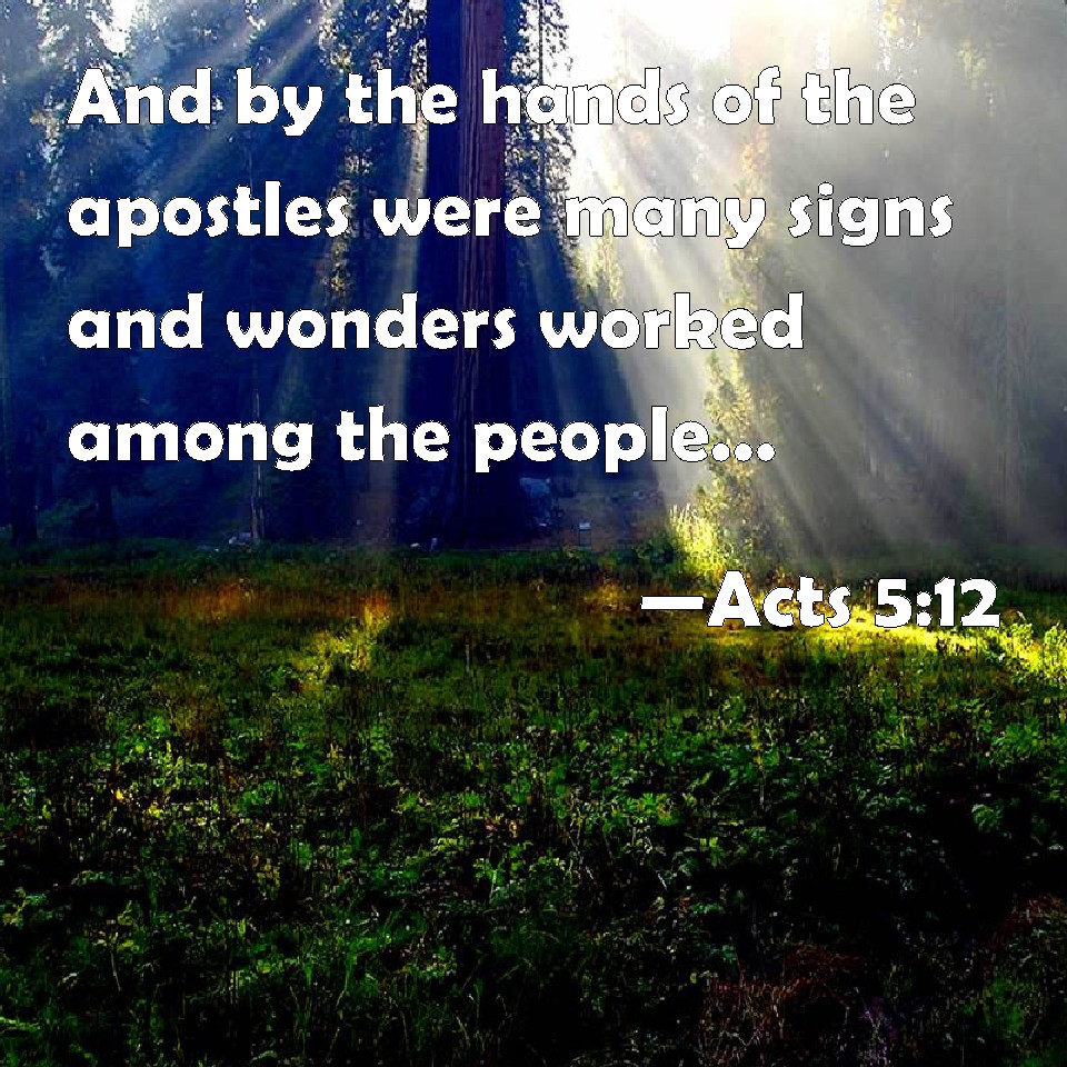 Acts 512 And by the hands of the apostles were many signs and wonders