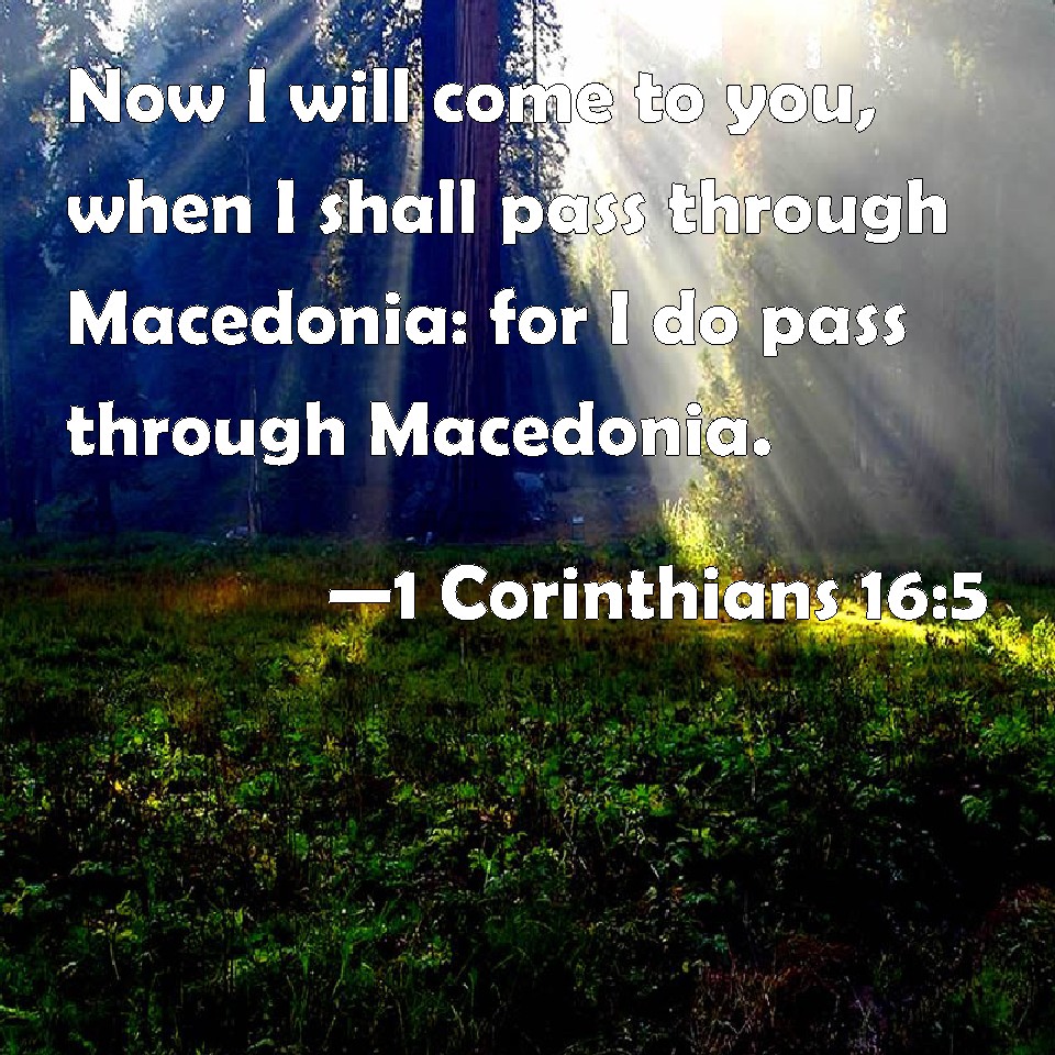 1 Corinthians 165 Now I will come to you, when I shall pass through