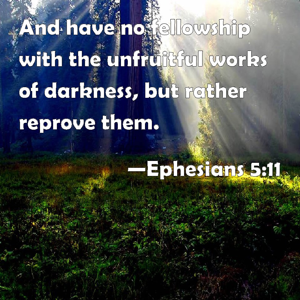 Ephesians 511 And have no fellowship with the unfruitful works of