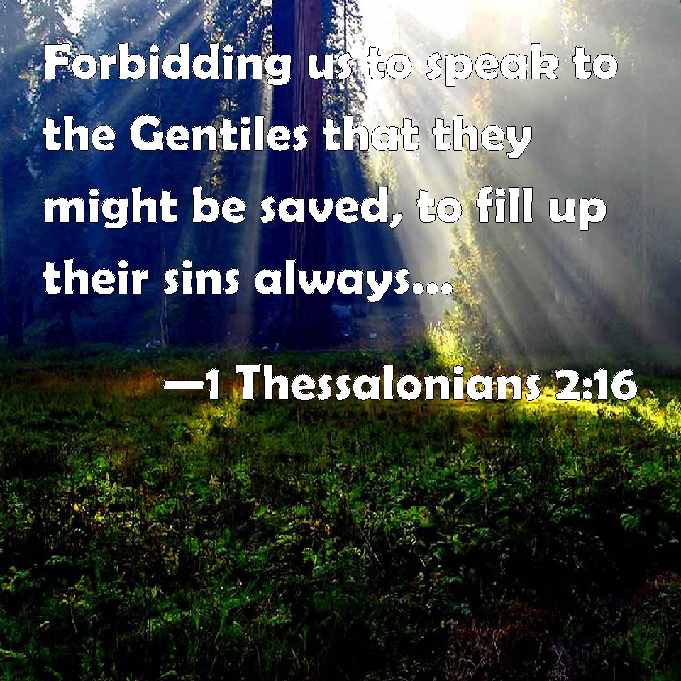 1 Thessalonians 216 Forbidding us to speak to the Gentiles that they