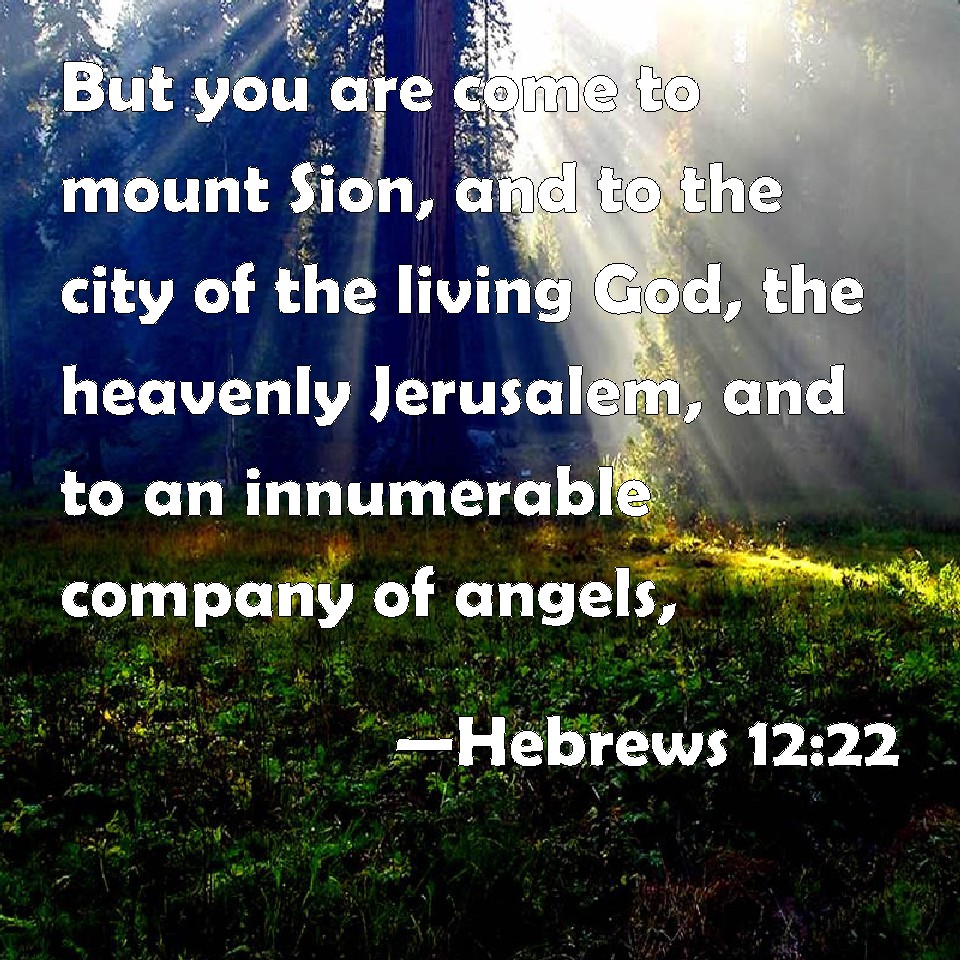 Hebrews 1222 But you are come to mount Sion, and to the city of the