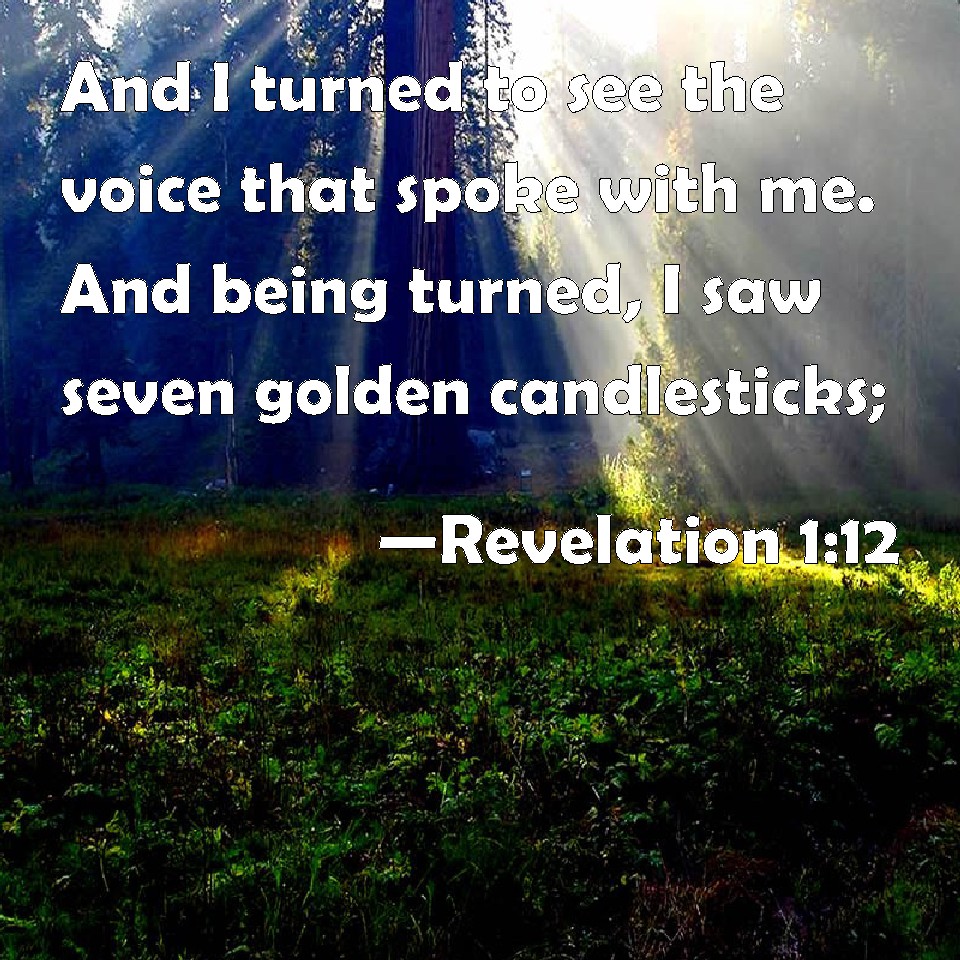 Revelation 112 And I turned to see the voice that spoke with me. And