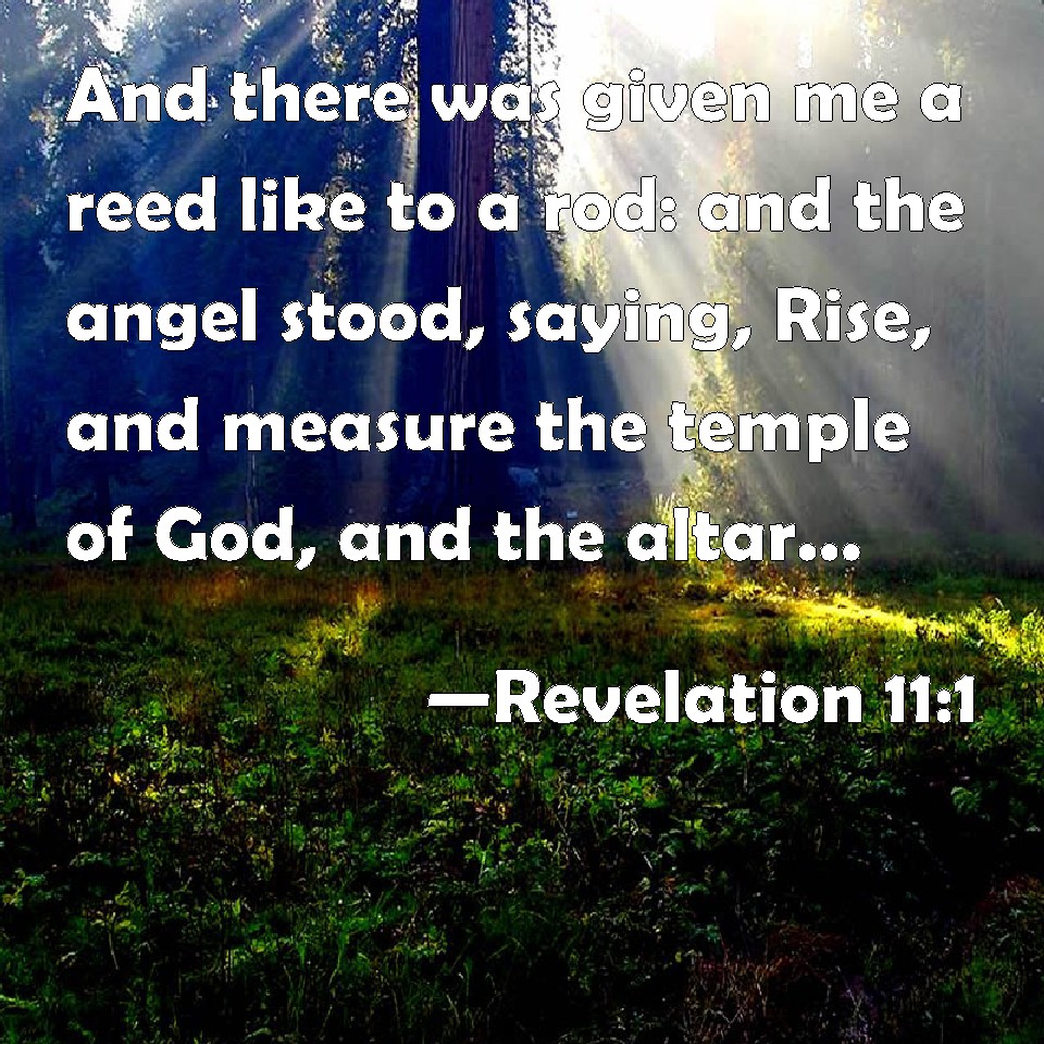 Revelation 111 And there was given me a reed like to a rod and the