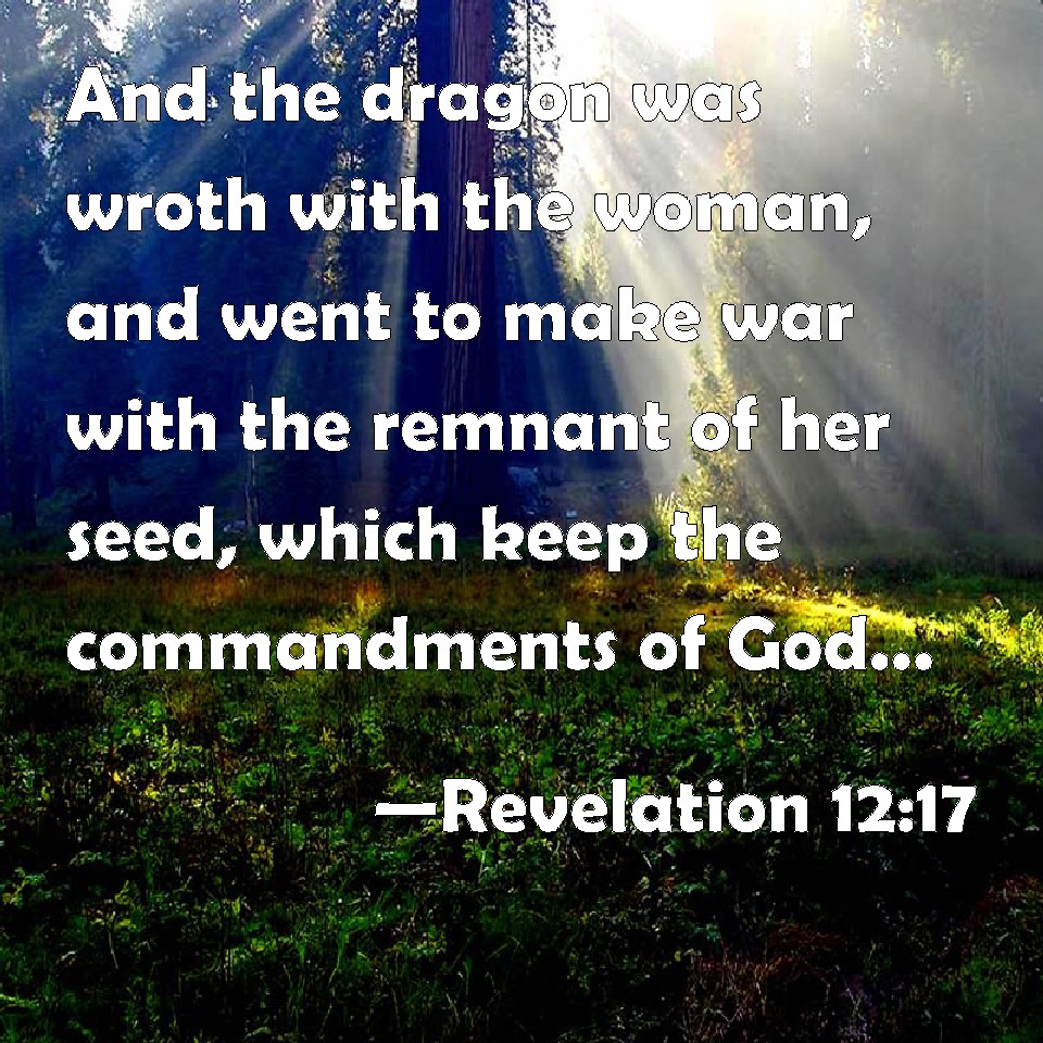 Revelation 1217 And the dragon was wroth with the woman, and went to make war with the remnant