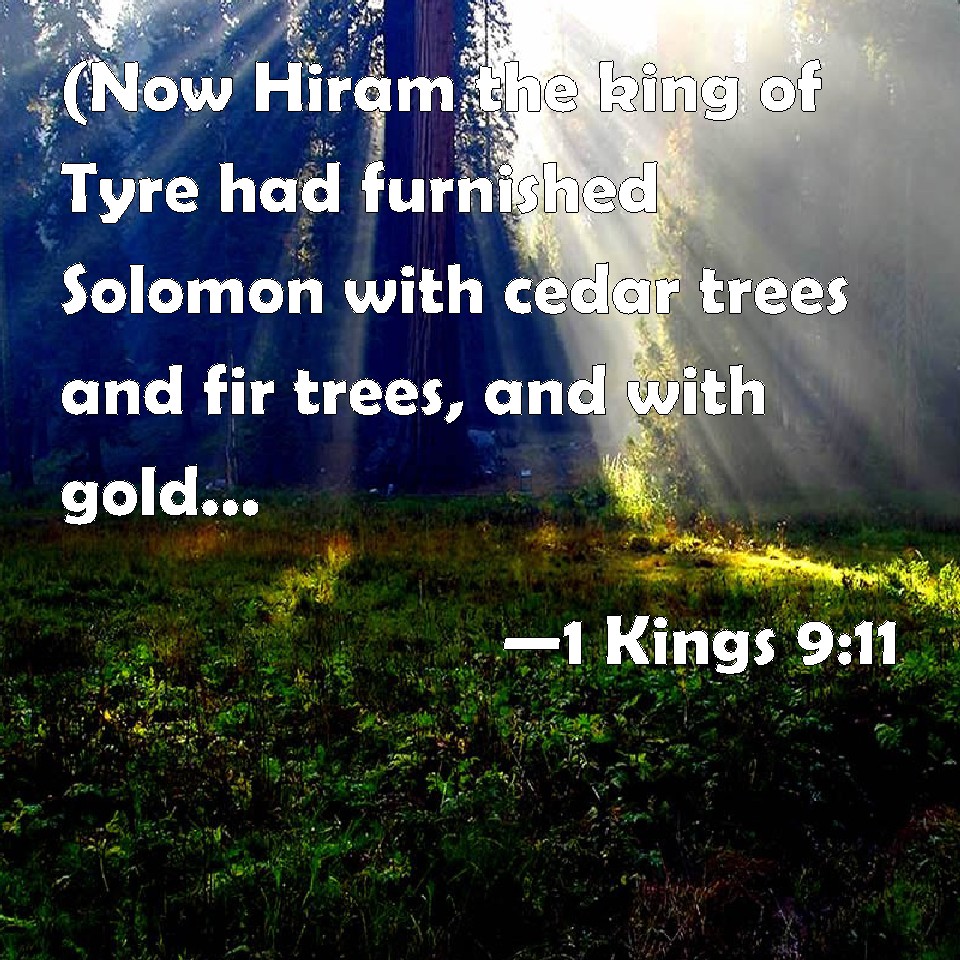 1 Kings 911 (Now Hiram the king of Tyre had furnished Solomon with