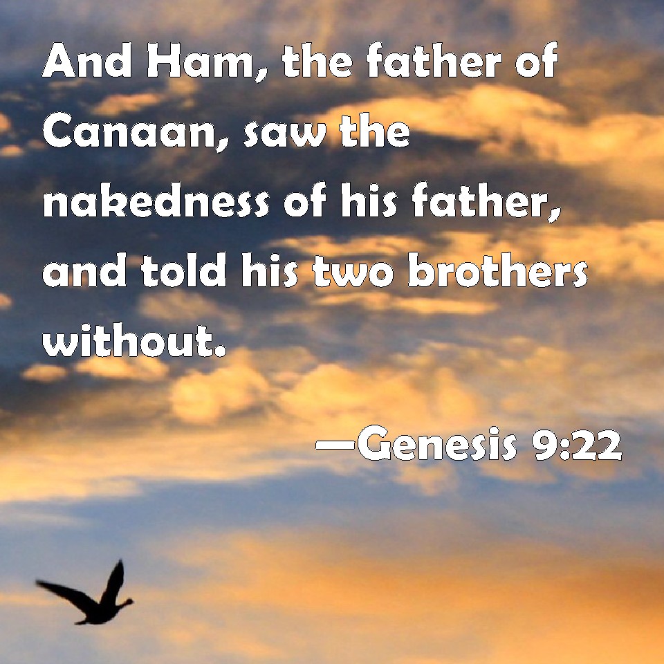 Genesis 922 And Ham, the father of Canaan, saw the nakedness of his