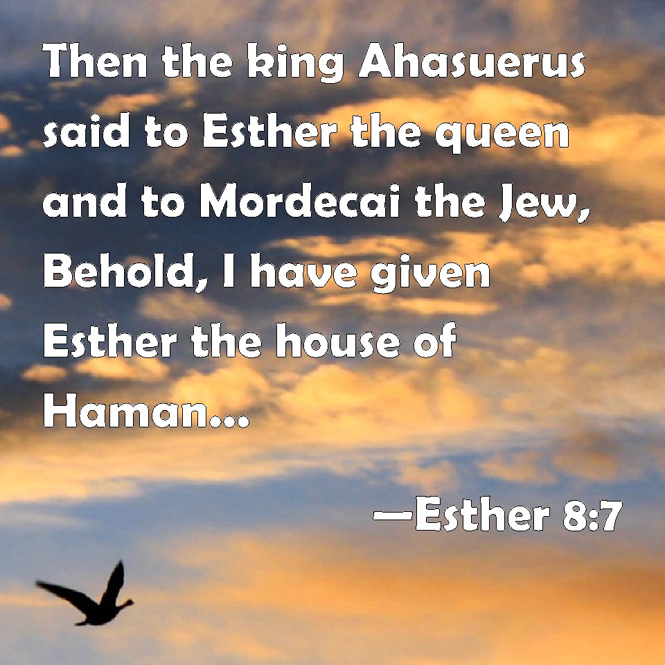 Esther 87 Then the king Ahasuerus said to Esther the queen and to