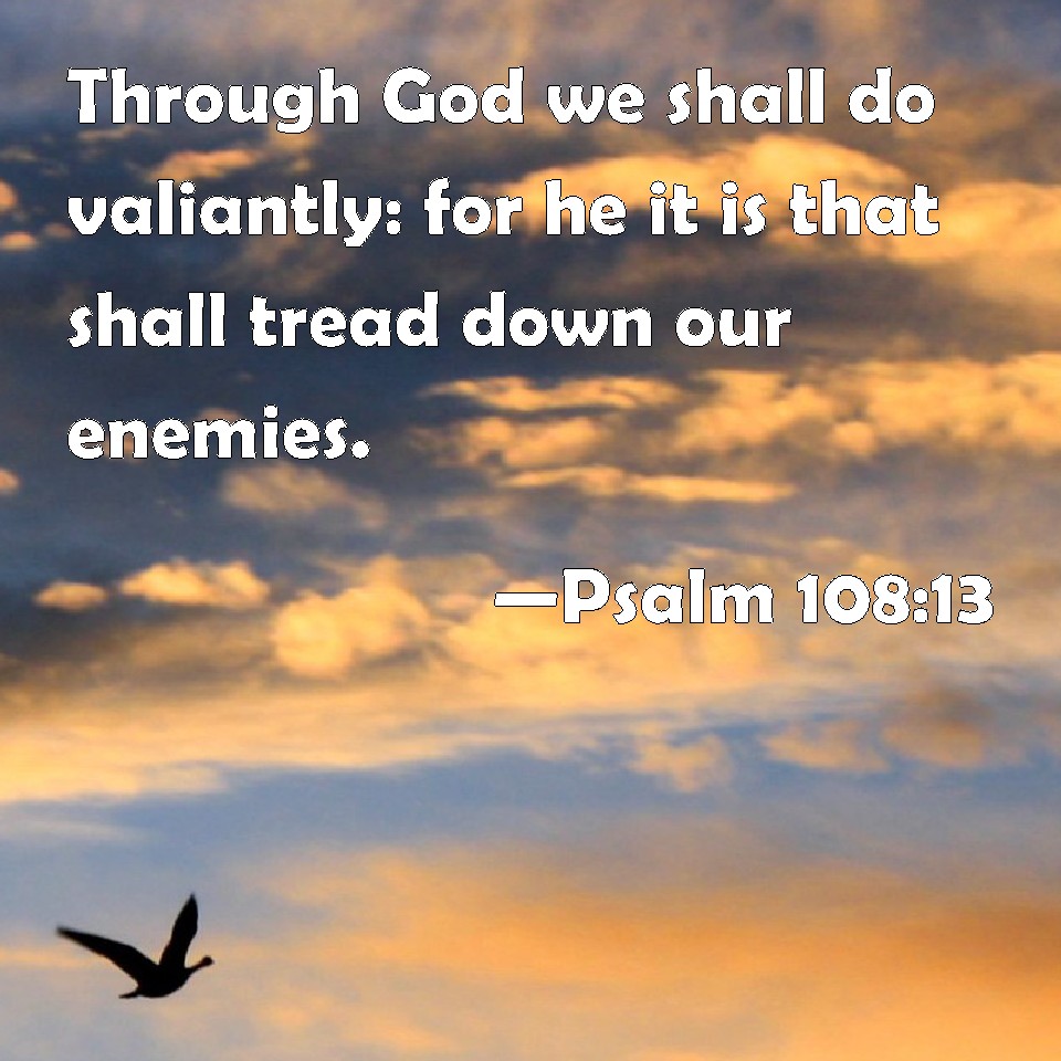 Psalm 10813 Through God we shall do valiantly for he it is that shall