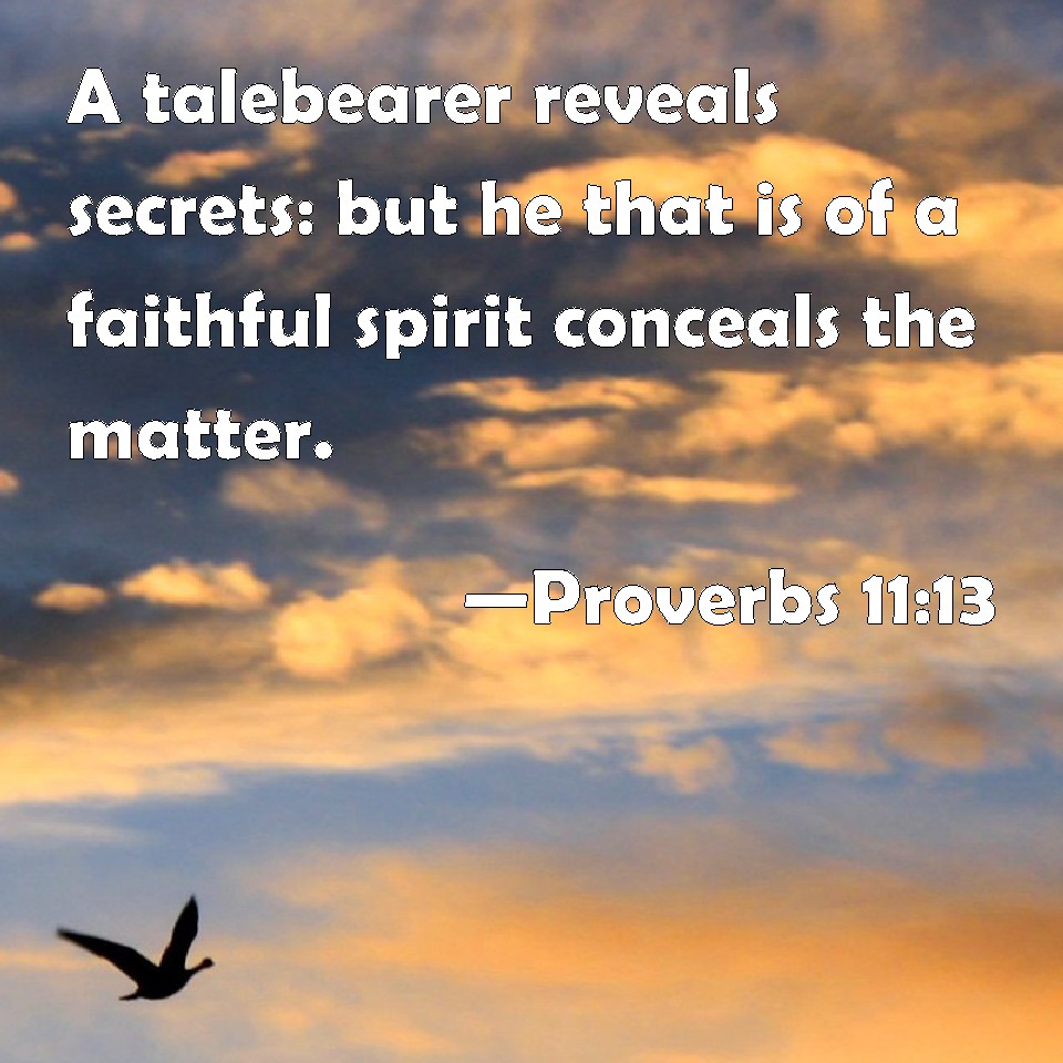 Proverbs 1113 A talebearer reveals secrets but he that is of a