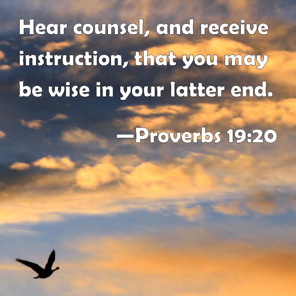 Proverbs 1920 Hear counsel, and receive instruction, that you may be