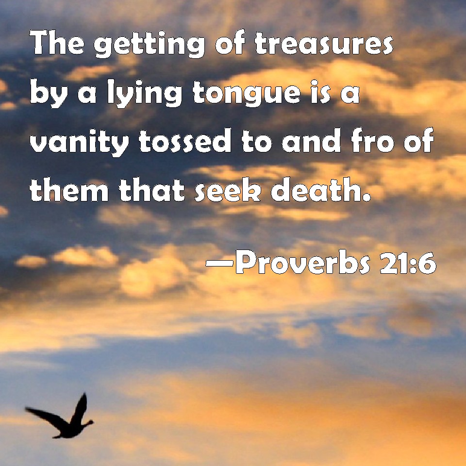 Proverbs 216 The getting of treasures by a lying tongue is a vanity