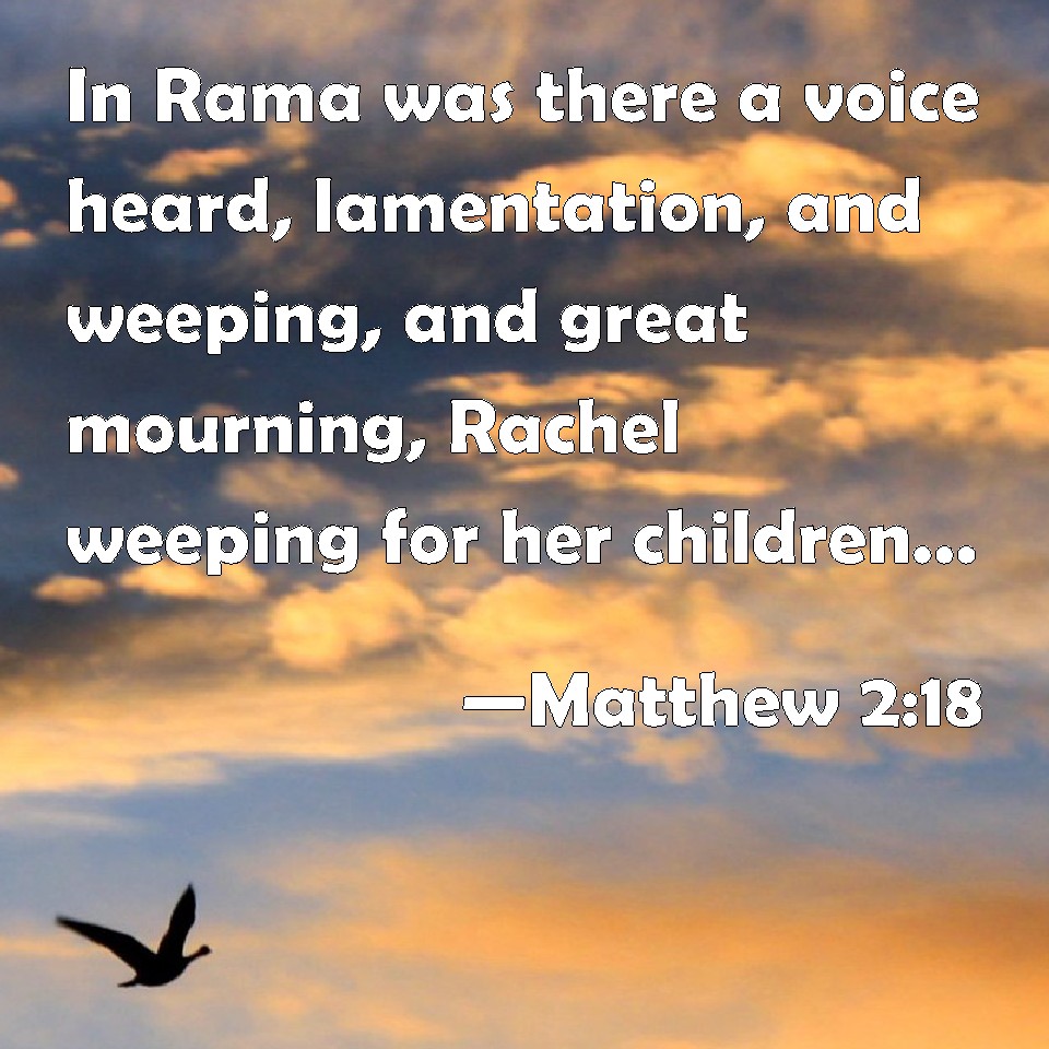 Matthew 218 In Rama was there a voice heard, lamentation, and weeping
