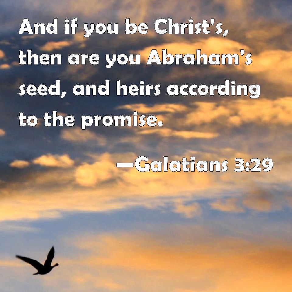 Galatians 329 And if you be Christ's, then are you Abraham's seed, and