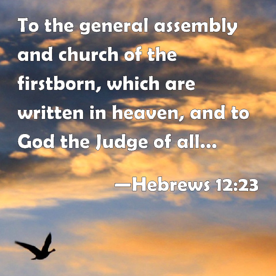 Hebrews 1223 To the general assembly and church of the firstborn