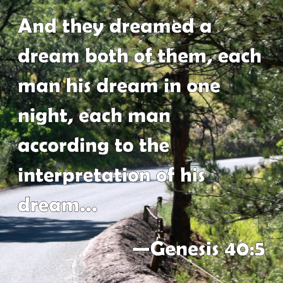 Genesis 405 And they dreamed a dream both of them, each man his dream