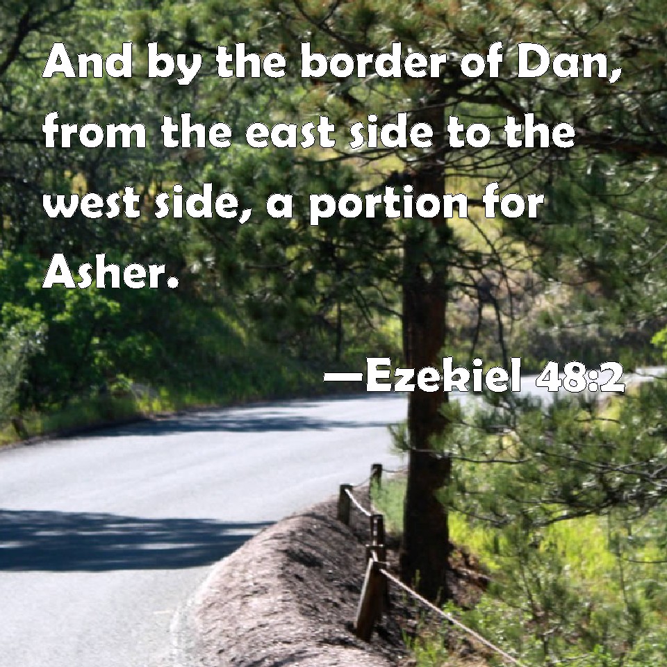 Ezekiel 482 And by the border of Dan, from the east side to the west