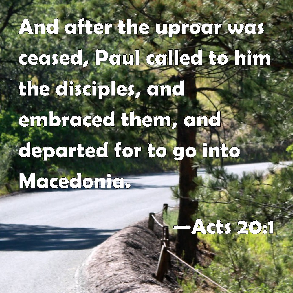 Acts 201 And after the uproar was ceased, Paul called to him the
