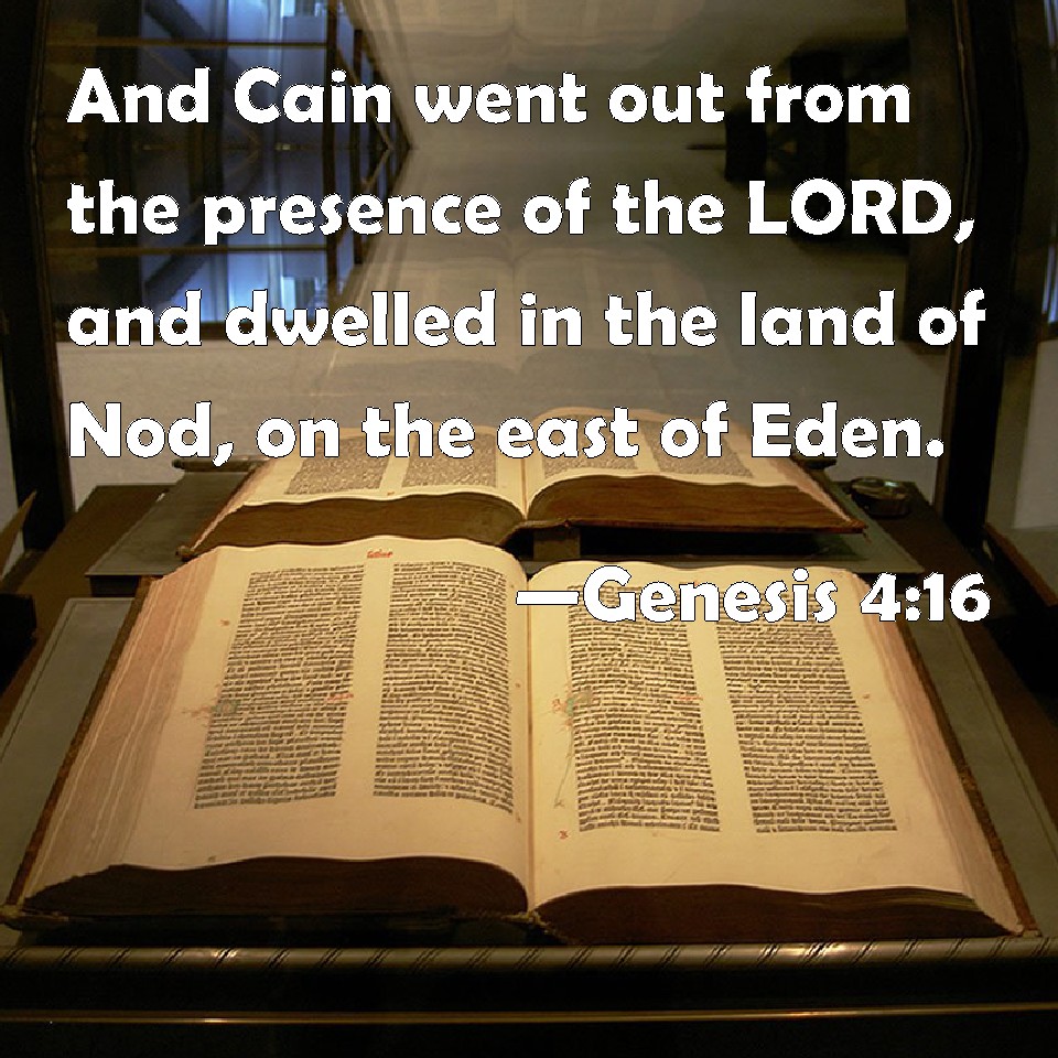 Genesis 416 And Cain went out from the presence of the LORD, and