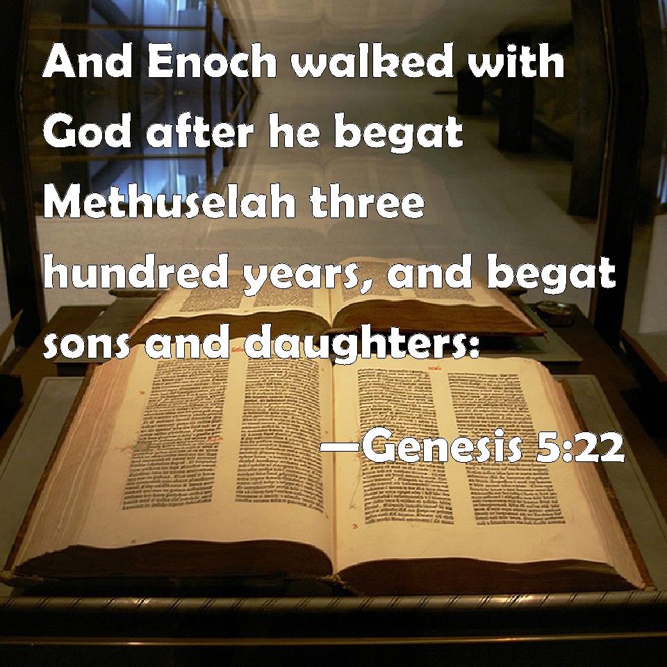 Genesis 522 And Enoch walked with God after he begat Methuselah three
