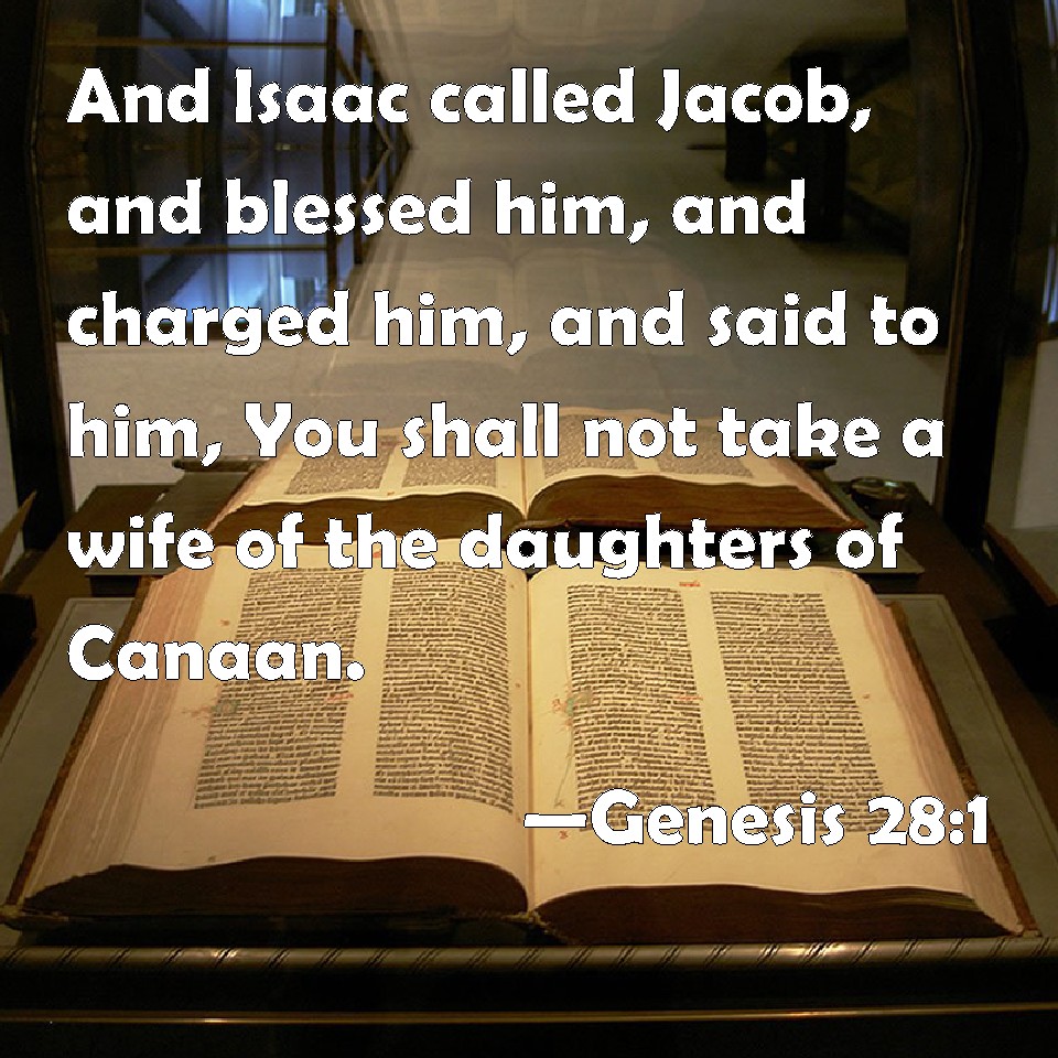 Genesis 281 And Isaac called Jacob, and blessed him, and charged him