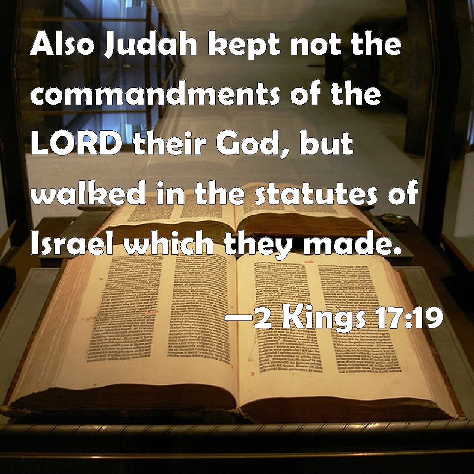 2 Kings 1719 Also Judah kept not the commandments of the LORD their