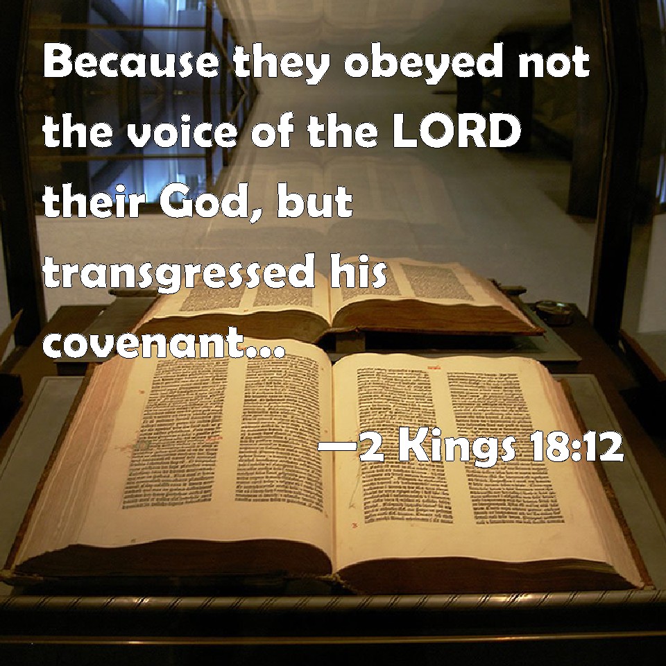 2 Kings 1812 Because they obeyed not the voice of the LORD their God