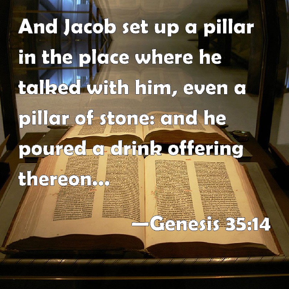 Genesis 3514 And Jacob set up a pillar in the place where he talked