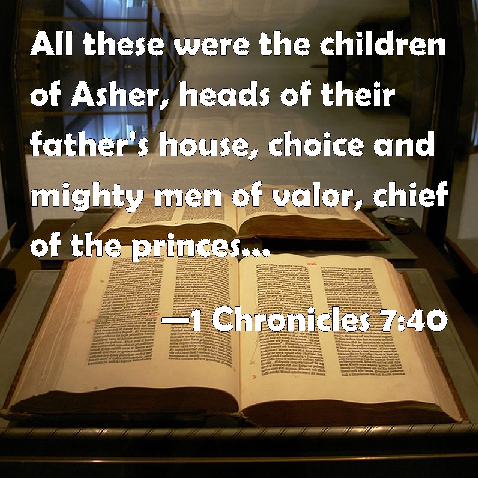 1 Chronicles 740 All these were the children of Asher, heads of their