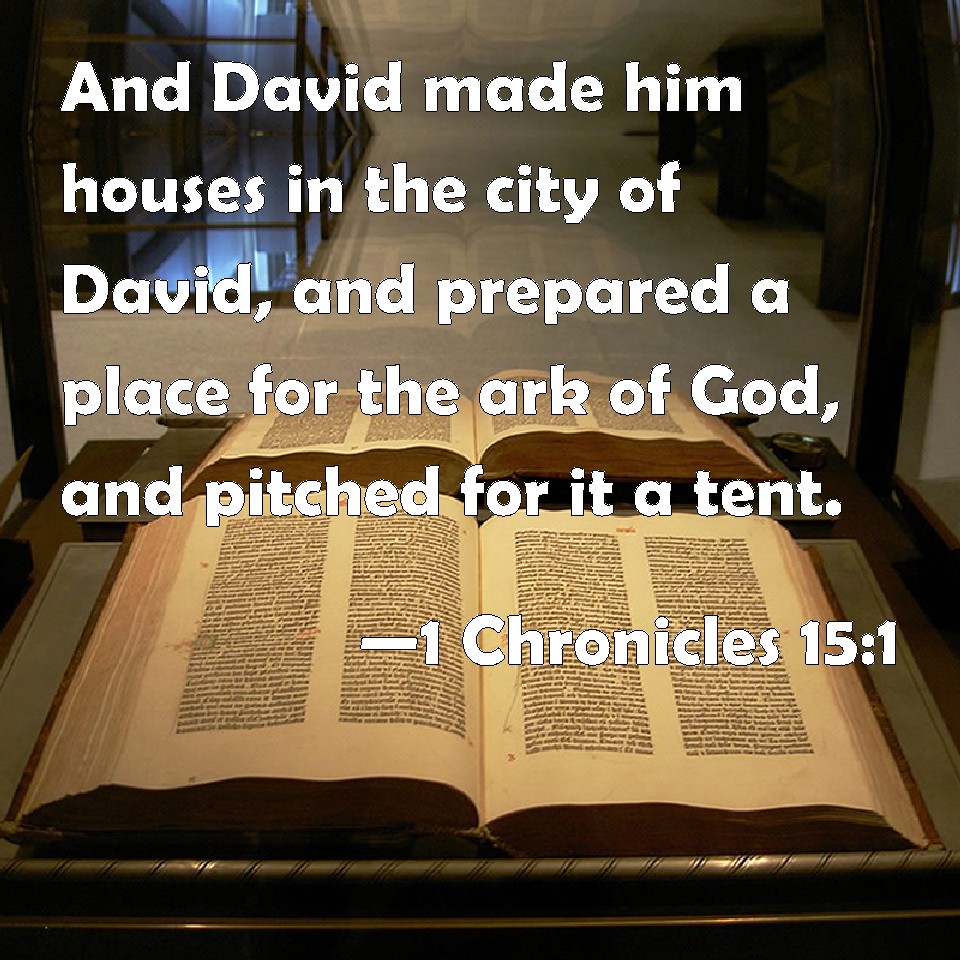 1 Chronicles 151 And David made him houses in the city of David, and