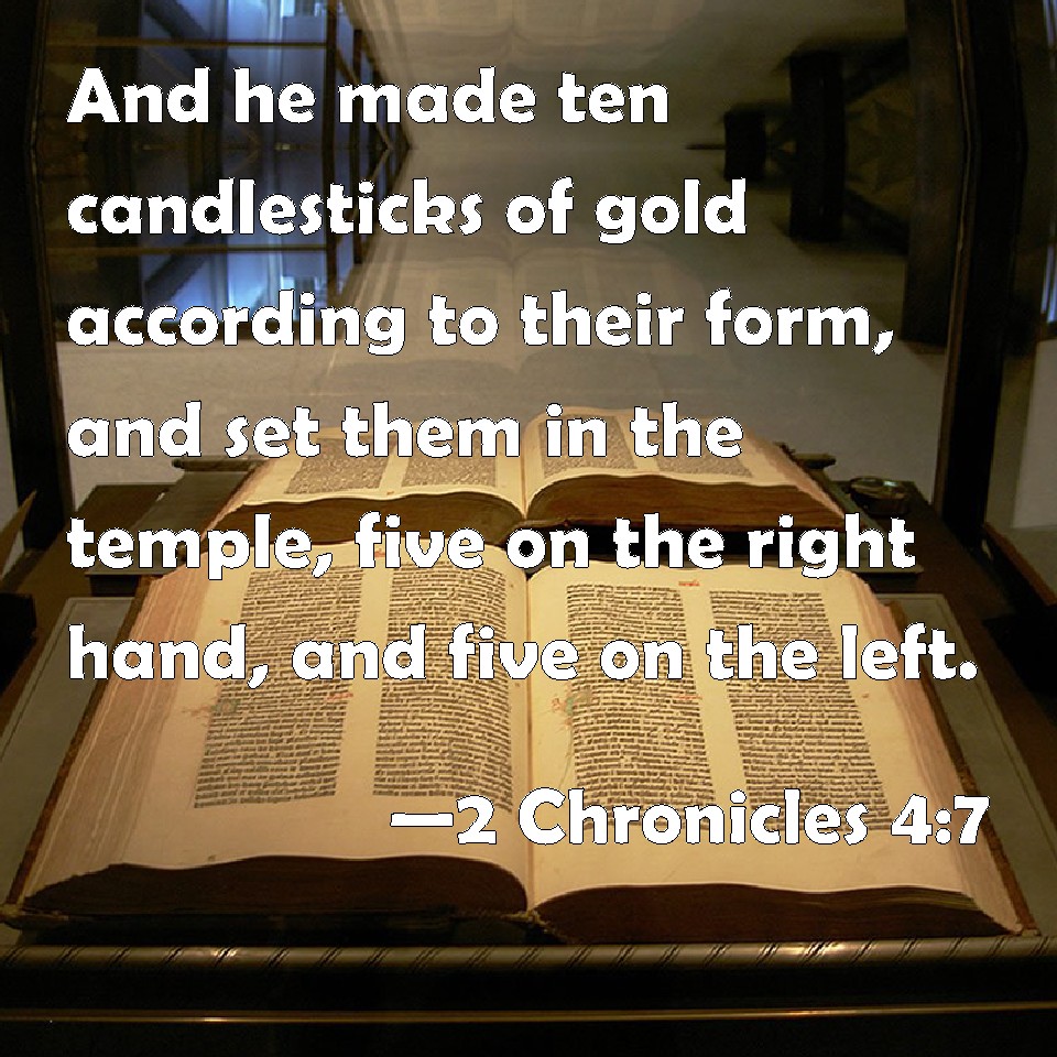 2 Chronicles 47 And he made ten candlesticks of gold according to