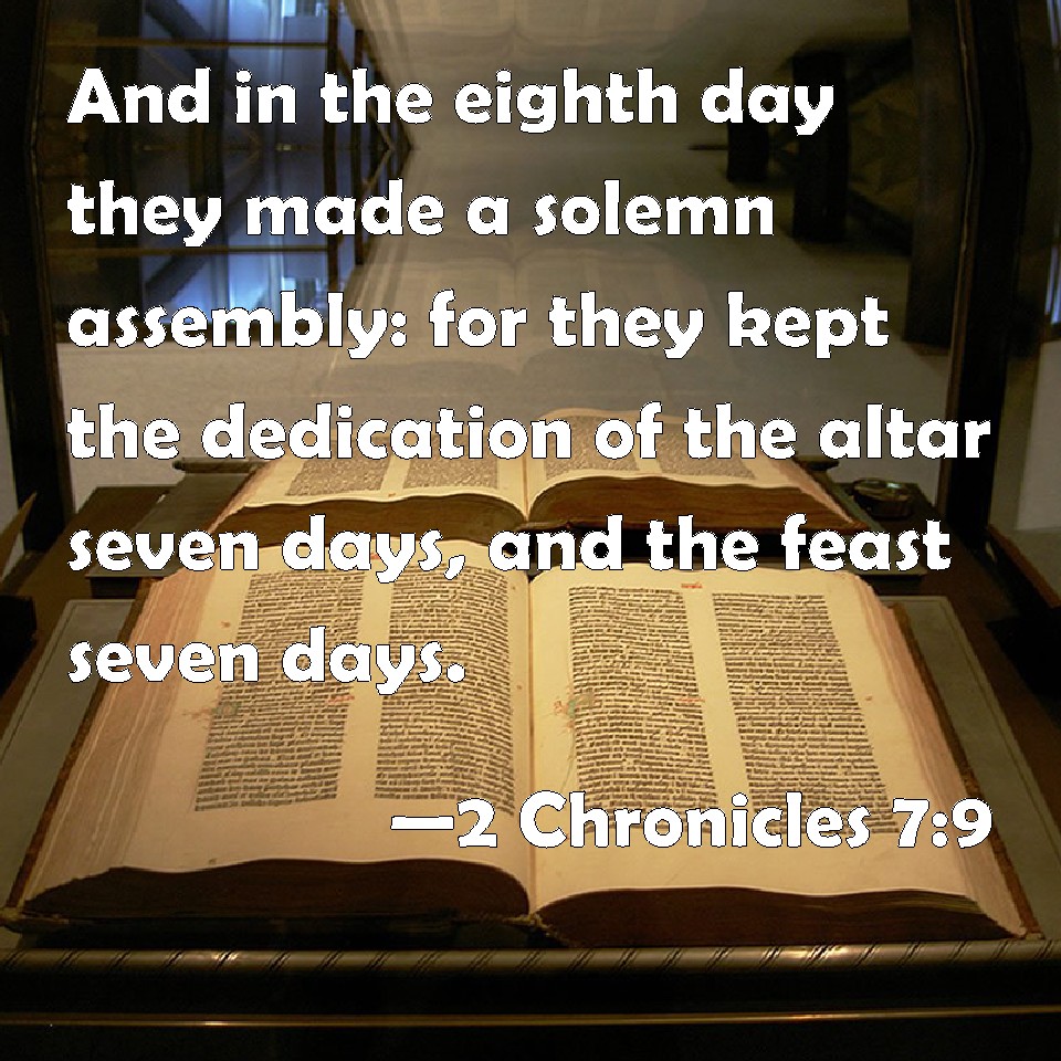 2 Chronicles 79 And in the eighth day they made a solemn assembly for