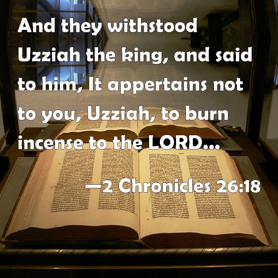 2 Chronicles 2618 And they withstood Uzziah the king, and said to him
