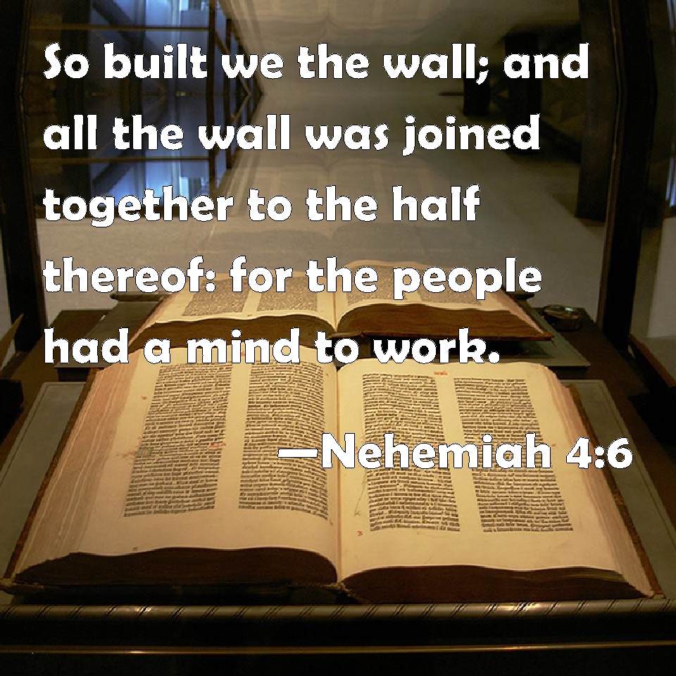 Nehemiah 46 So built we the wall; and all the wall was joined together