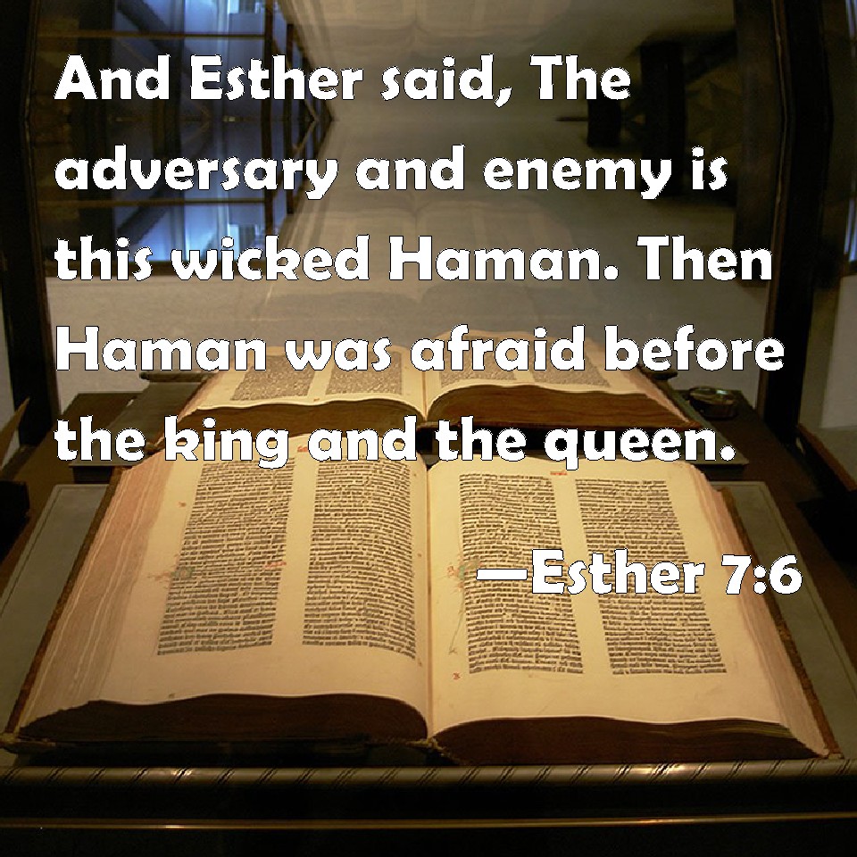 Esther 76 And Esther said, The adversary and enemy is this wicked