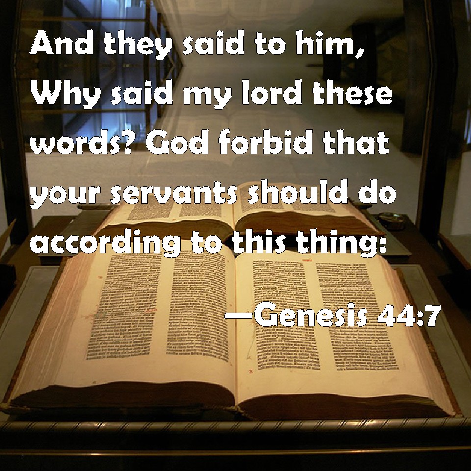 Genesis 447 And they said to him, Why said my lord these words? God