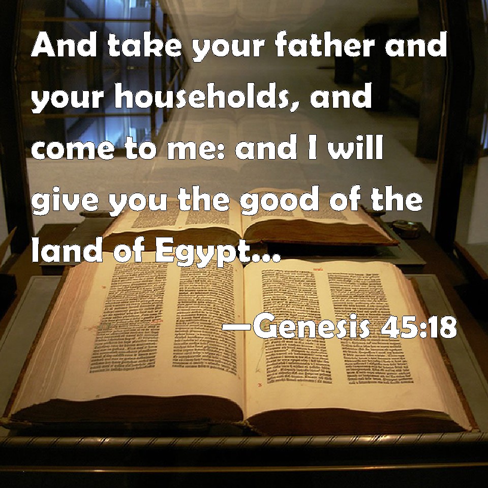 Genesis 4518 And take your father and your households