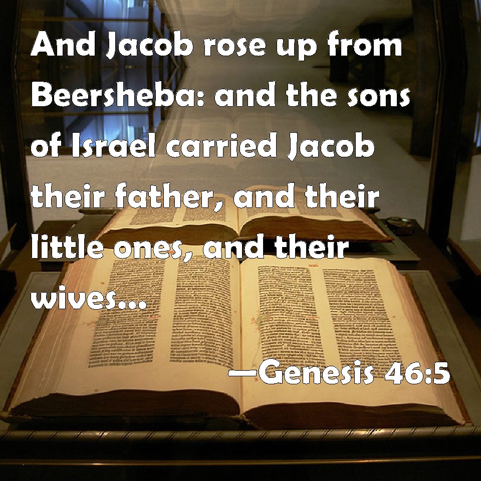 Genesis 465 And Jacob rose up from Beersheba and the sons of Israel